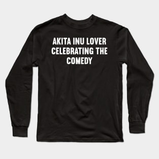 Akita Inu Lover Celebrating the Comedy Long Sleeve T-Shirt